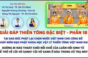 Giải đáp Thiền tông 2025 - Phần 18:  Cõi vô sanh ở đâu? Tại sao Việt Nam là nơi công bố Thiền Tông?