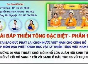 Giải đáp Thiền tông 2025 - Phần 18:  Cõi vô sanh ở đâu? Tại sao Việt Nam là nơi công bố Thiền Tông?