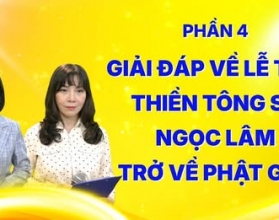 Đặc biệt - Giải đáp Thiền tông 2026 về Lễ tiễn Thiền Tông sư Ngọc Lâm về Phật giới - Phần 4
