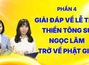Đặc biệt - Giải đáp Thiền tông 2026 về Lễ tiễn Thiền Tông sư Ngọc Lâm về Phật giới - Phần 4